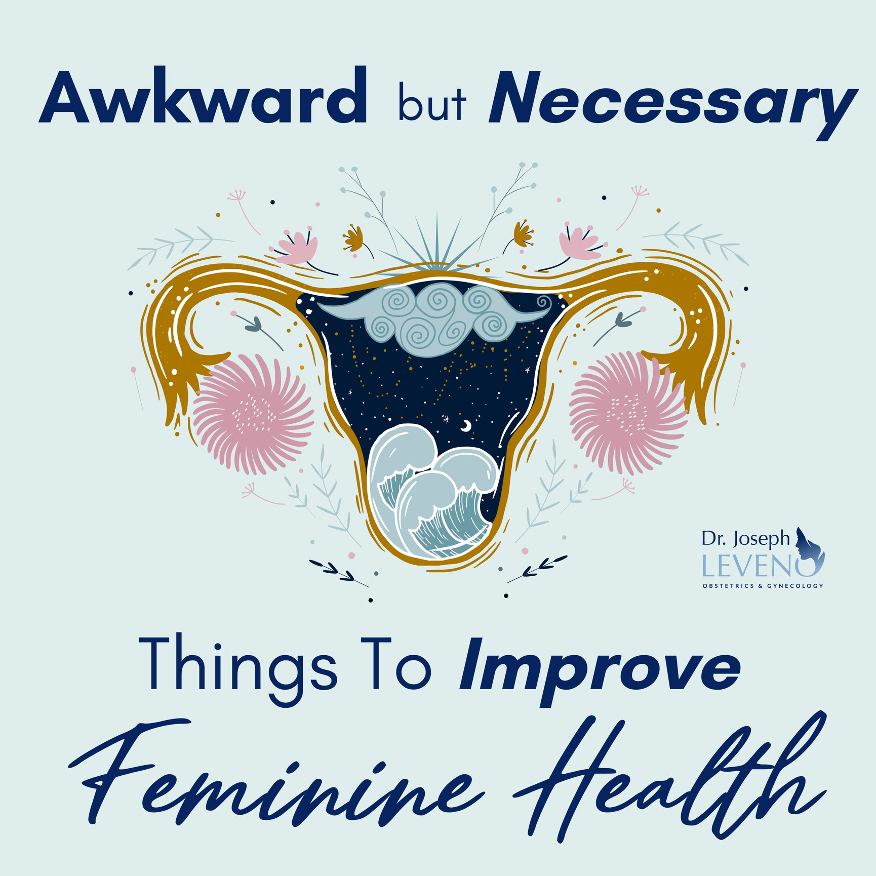 Awkward But Necessary Things to Improve Feminine Health Dr. Joseph Leveno