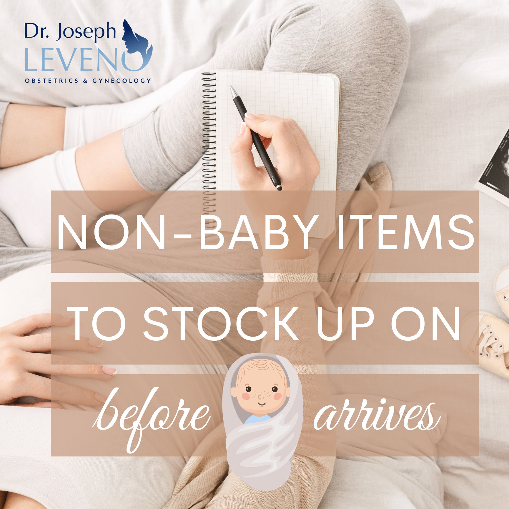 NonBabyItemsToStockUpOnBeforeBabyArrives Dr. Joseph Leveno